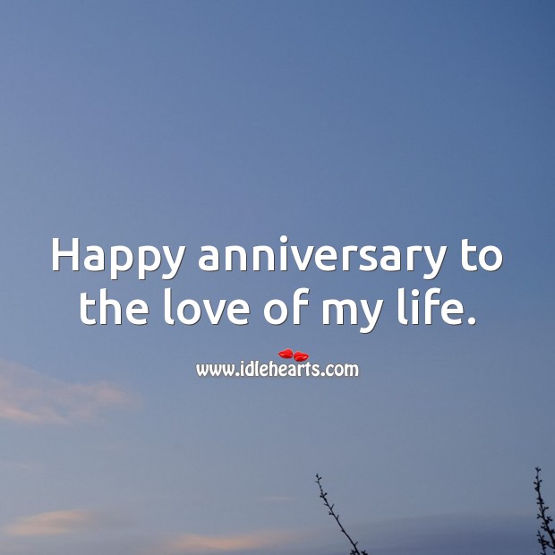 Happy anniversary to the love of my life. Anniversary Messages Image