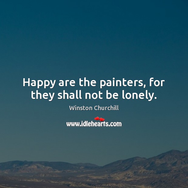 Happy are the painters, for they shall not be lonely. Image