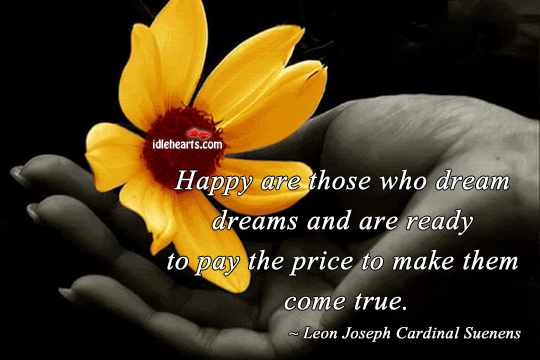 Happy are those who dream dreams and are ready. Leon Joseph Cardinal Suenens Picture Quote