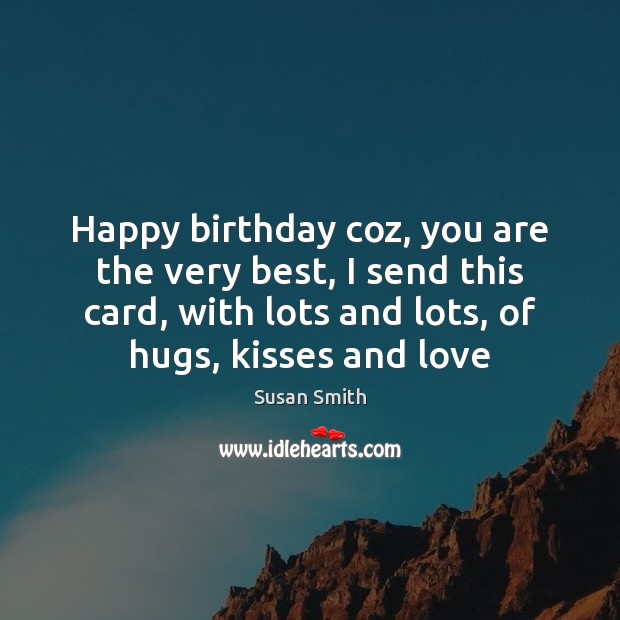 Happy birthday coz, you are the very best, I send this card, Susan Smith Picture Quote