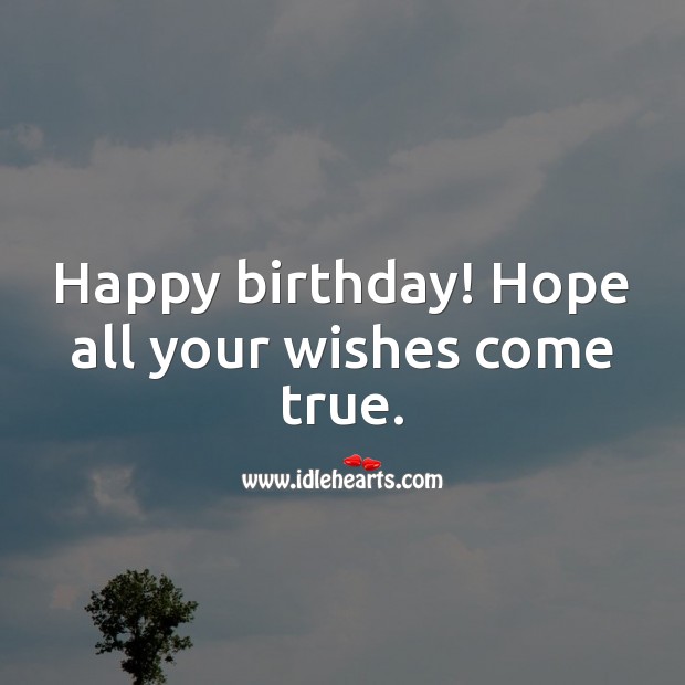 Happy birthday! Hope all your wishes come true. Happy Birthday Wishes Image