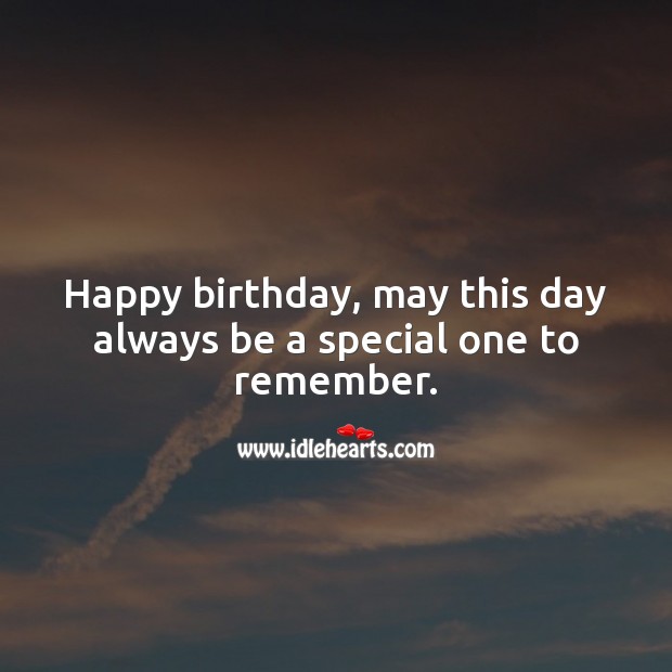 Happy birthday, may this day always be a special one to remember. Image