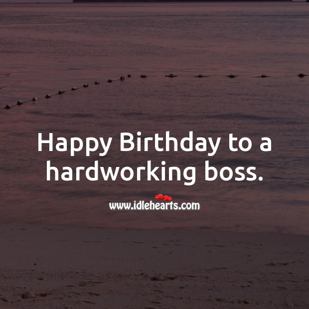 Happy Birthday to a hardworking boss. Birthday Messages for Boss Image