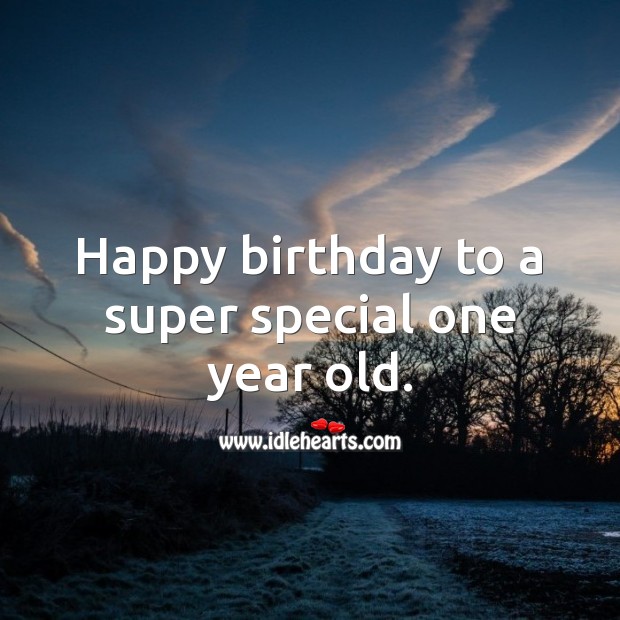 Happy birthday to a super special one year old. 1st Birthday Messages Image
