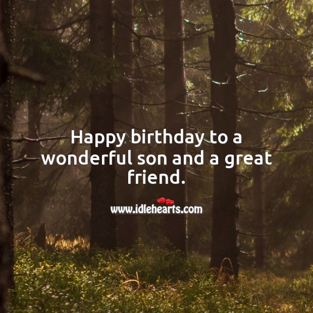 Happy birthday to a wonderful son and a great friend. Birthday Messages for Son Image