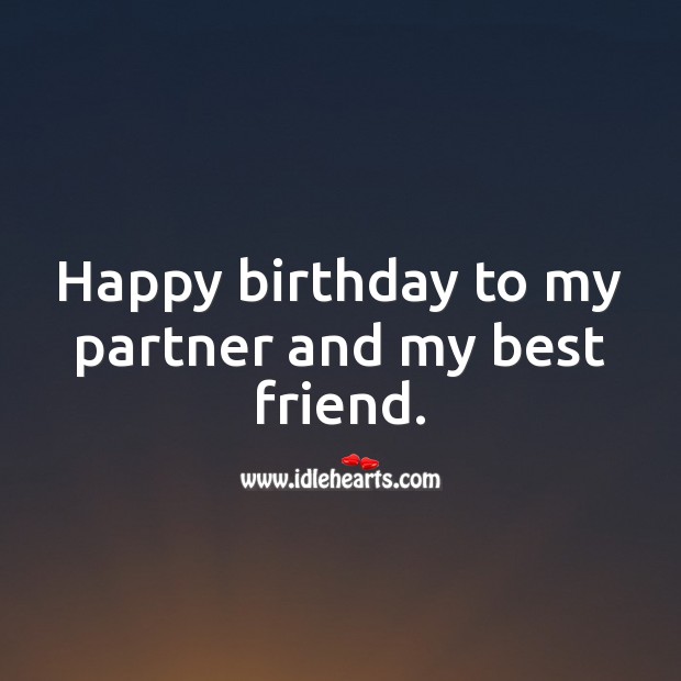 Happy birthday to my partner and my best friend. Best Friend Quotes Image