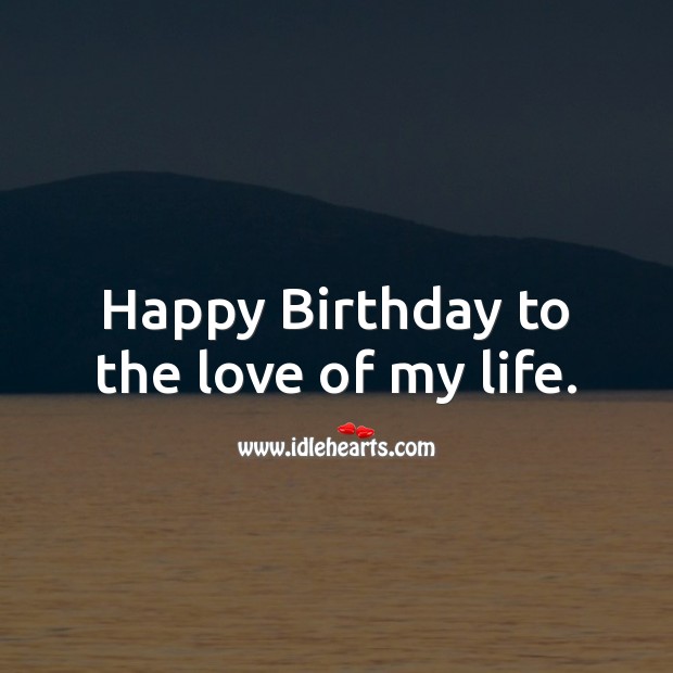Happy Birthday to the love of my life. Birthday Messages for Wife Image