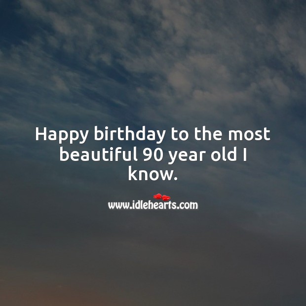 Happy birthday to the most beautiful 90 year old I know. 90th Birthday Messages Image