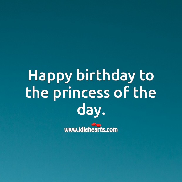 Happy birthday to the princess of the day. Birthday Messages for Kids Image