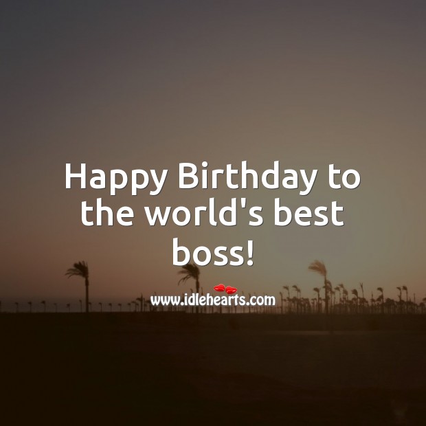 Happy Birthday to the world’s best boss! Birthday Messages for Boss Image
