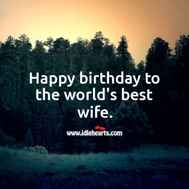 Happy birthday to the world’s best wife. Birthday Messages for Wife Image