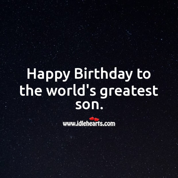 Happy Birthday to the world’s greatest son. Birthday Messages for Son Image