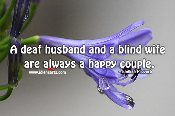 A deaf husband and a blind wife are always a happy couple. English Proverbs Image
