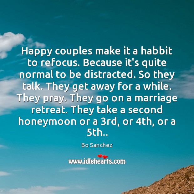 Happy couples make it a habbit to refocus. Because it’s quite normal Bo Sanchez Picture Quote