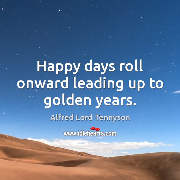 Happy days roll onward leading up to golden years. Image