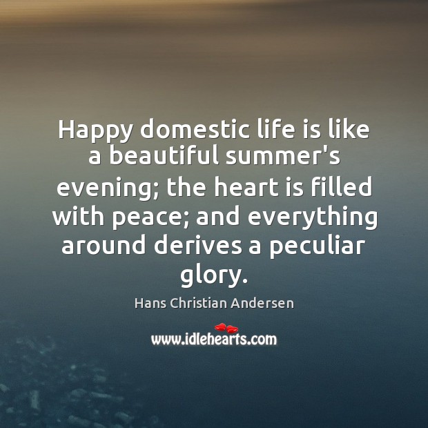 Happy domestic life is like a beautiful summer’s evening; the heart is Summer Quotes Image