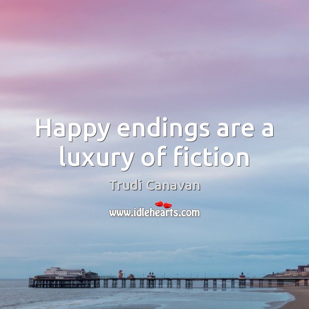 Happy endings are a luxury of fiction Trudi Canavan Picture Quote