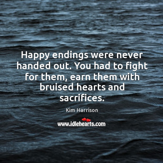 Happy endings were never handed out. You had to fight for them, Kim Harrison Picture Quote