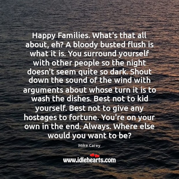 Happy Families. What’s that all about, eh? A bloody busted flush is Mike Carey Picture Quote