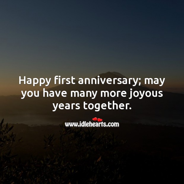 Happy first anniversary; may you have many more joyous years together. Happy First Anniversary Messages Image