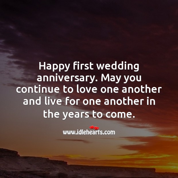 Happy first wedding anniversary. May you continue to love one another. Happy First Anniversary Messages Image