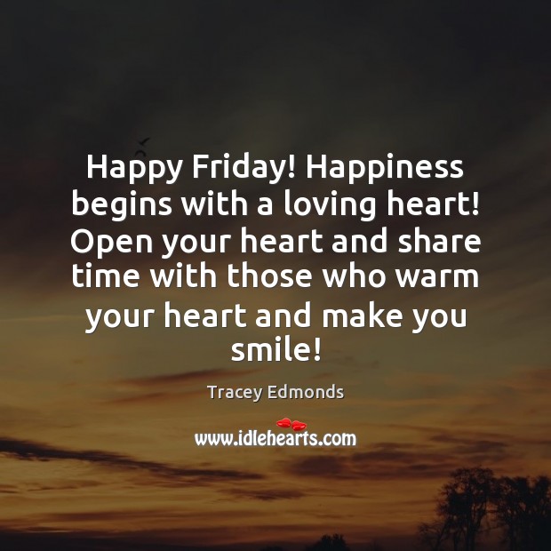 Happy Friday! Happiness begins with a loving heart! Open your heart and Image