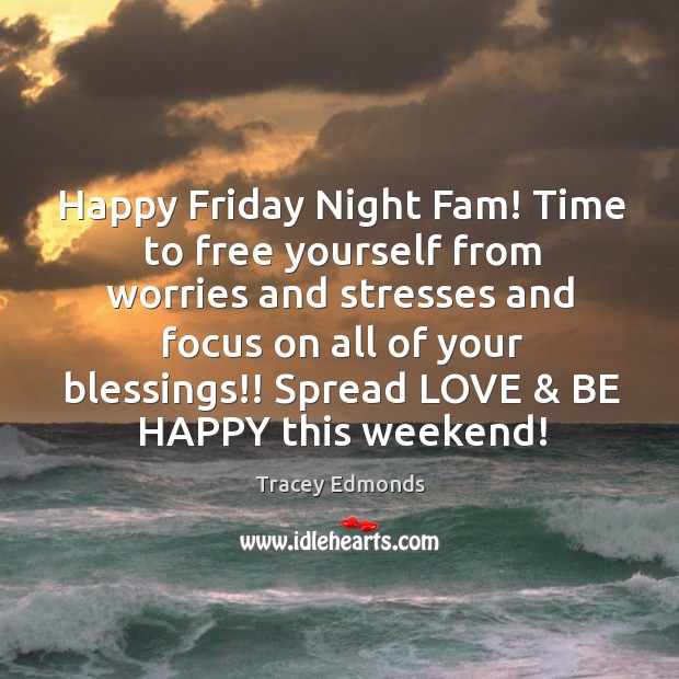 Happy Friday Night Fam! Time to free yourself from worries and stresses Friday Quotes Image