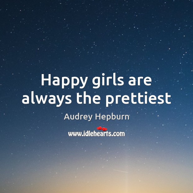 Happy girls are always the prettiest Audrey Hepburn Picture Quote