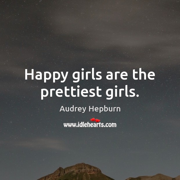 Happy girls are the prettiest girls. Audrey Hepburn Picture Quote