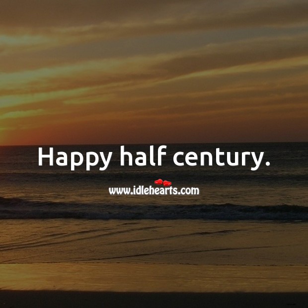 Happy half century. Image