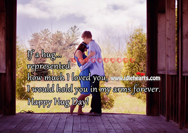 Happy Hug Day – Hug them tight and never let them go. Hug Quotes Image