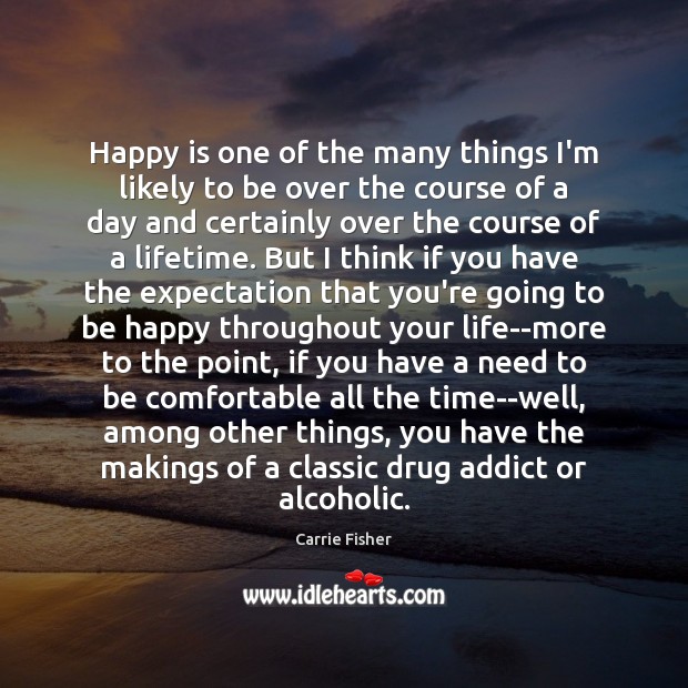Happy is one of the many things I’m likely to be over Carrie Fisher Picture Quote