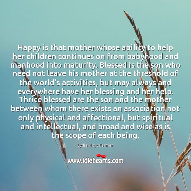 Happy is that mother whose ability to help her children continues on Lydia Hoyt Farmer Picture Quote