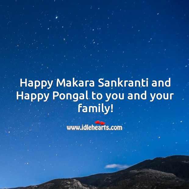 Happy Makara Sankranti and Happy Pongal to you and your family! Makar Sankranti Wishes Image