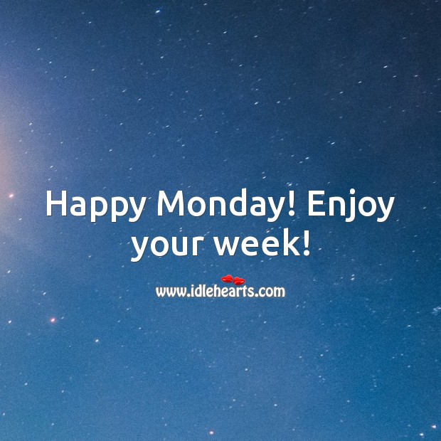 Happy Monday! Enjoy your week! Monday Quotes Image