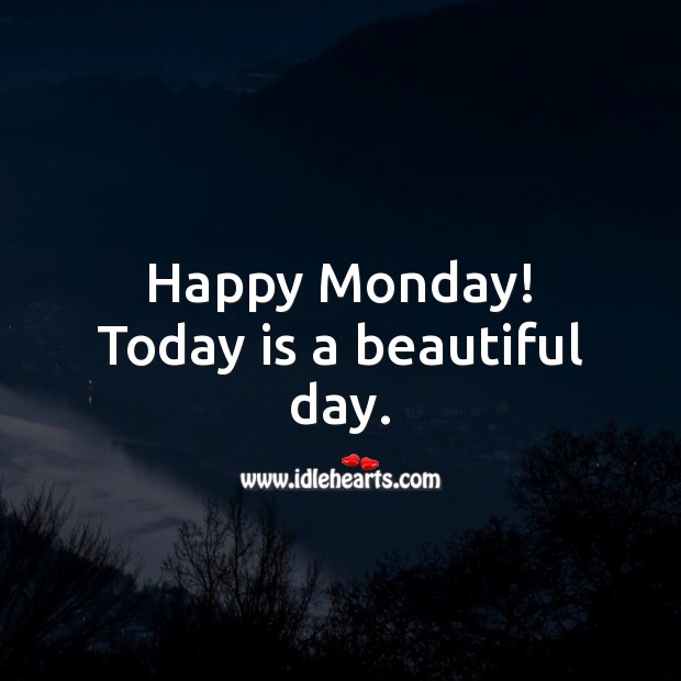 Happy Monday! Today is a beautiful day. Image