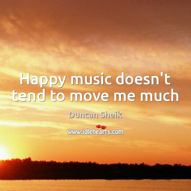 Happy music doesn’t tend to move me much Image