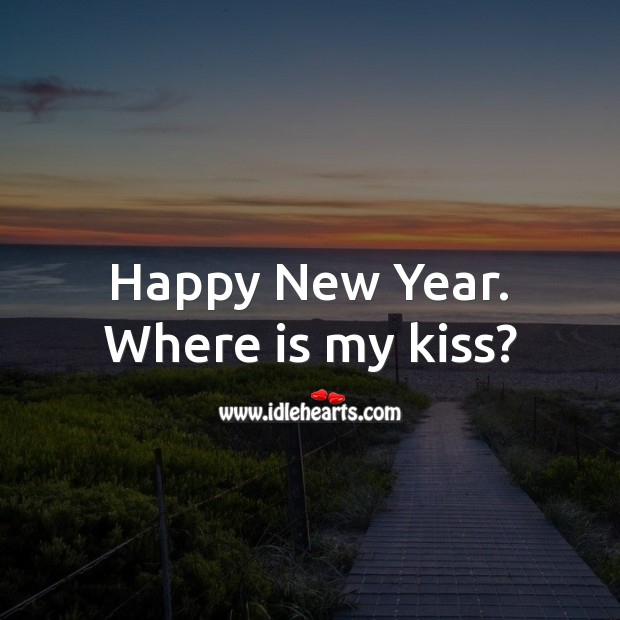 Happy New Year. Where is my kiss? Happy New Year Messages Image