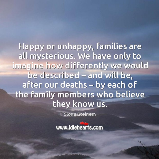 Happy or unhappy, families are all mysterious. Image
