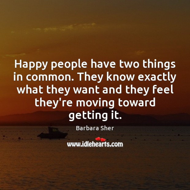 Happy people have two things in common. They know exactly what they Barbara Sher Picture Quote