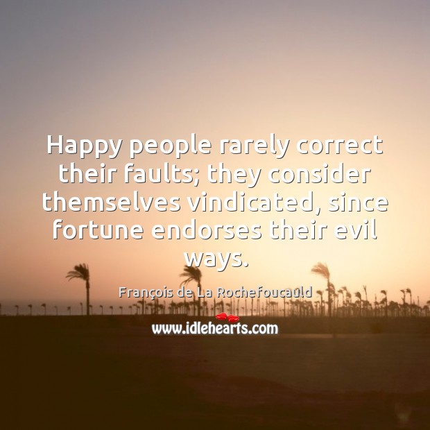 Happy people rarely correct their faults; they consider themselves vindicated, since fortune Image