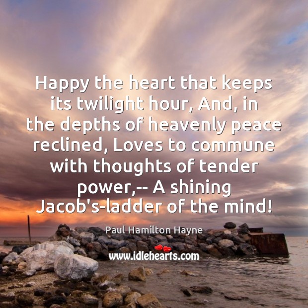 Happy the heart that keeps its twilight hour, And, in the depths Paul Hamilton Hayne Picture Quote