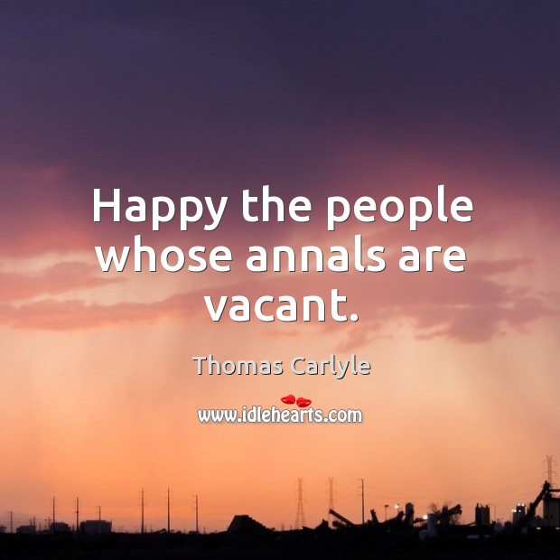 Happy the people whose annals are vacant. Image