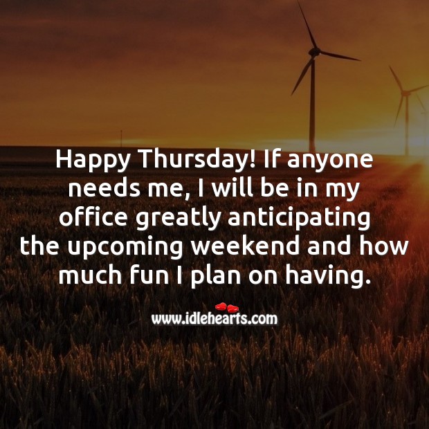 Happy Thursday! If anyone needs me, I will be in my office greatly anticipating Thursday Quotes Image