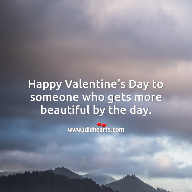 Happy Valentine’s Day to someone who gets more beautiful by the day. Valentine’s Day Messages Image