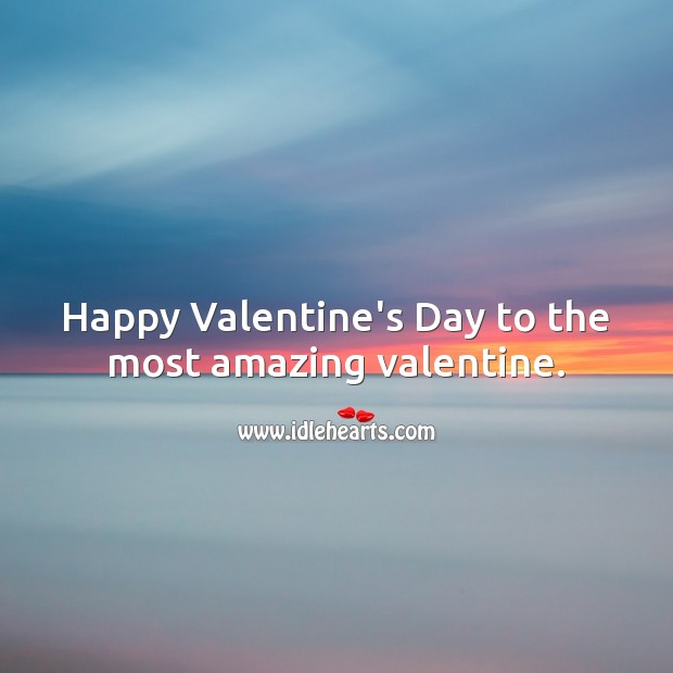 Happy Valentine’s Day to the most amazing valentine. Valentine’s Day Messages Image