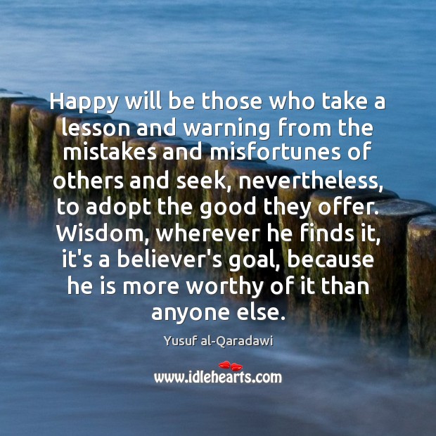 Happy will be those who take a lesson and warning from the Yusuf al-Qaradawi Picture Quote