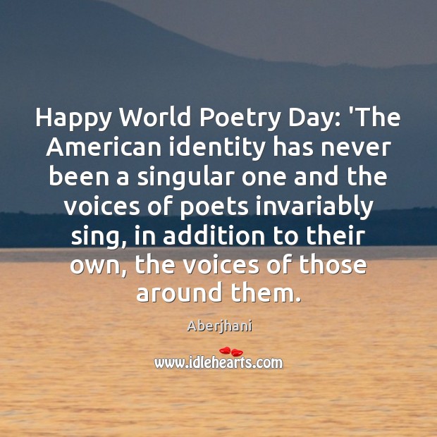 Happy World Poetry Day: ‘The American identity has never been a singular Aberjhani Picture Quote