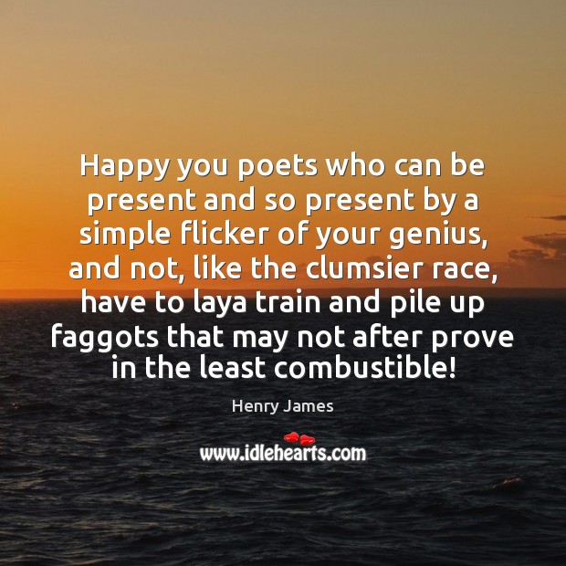 Happy you poets who can be present and so present by a 