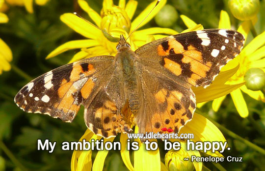 My ambition is to be happy. Penélope Cruz Picture Quote